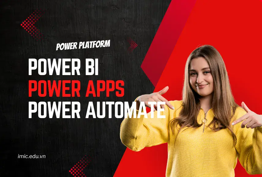Sự kết hợp tuyệt vời của bộ ba công cụ Power BI, Power Apps & Power Automate trong hệ sinh thái Microsoft power Platform